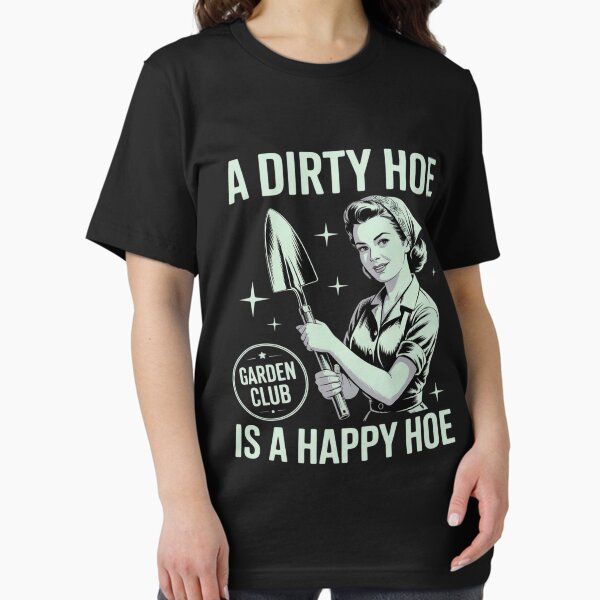A Dirty Hoe Is A Happy Hoe Funny Gardening Plant Lover