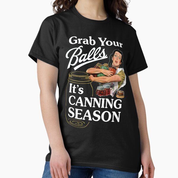 Grab Your Balls It's Canning Season