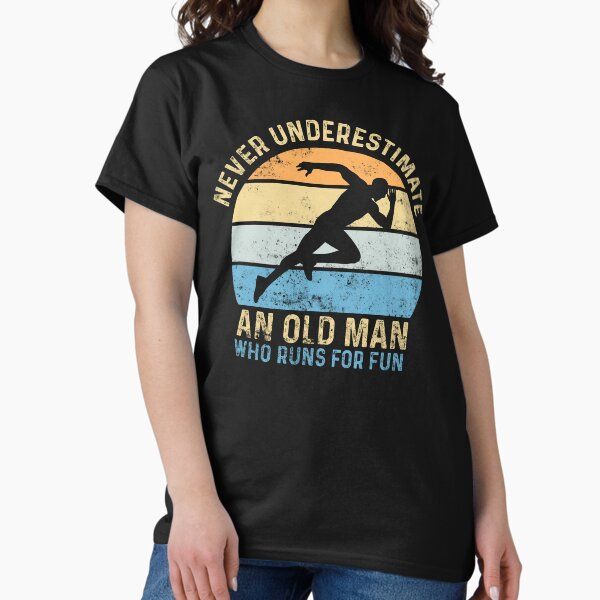 Never Underestimate an Old Man Who Runs for Fun Funny Running