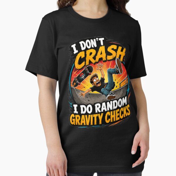 I Don't Crash I Do Random Gravity Checks Funny Skateboarding